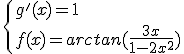 \{{g'(x)=1\\f(x)=arctan(\frac{3x}{1-2x^2})